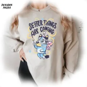 Bluey Bluey And Bingo Heeler Family Bluey Kids Bluey Better Things Are Coming PNG Design