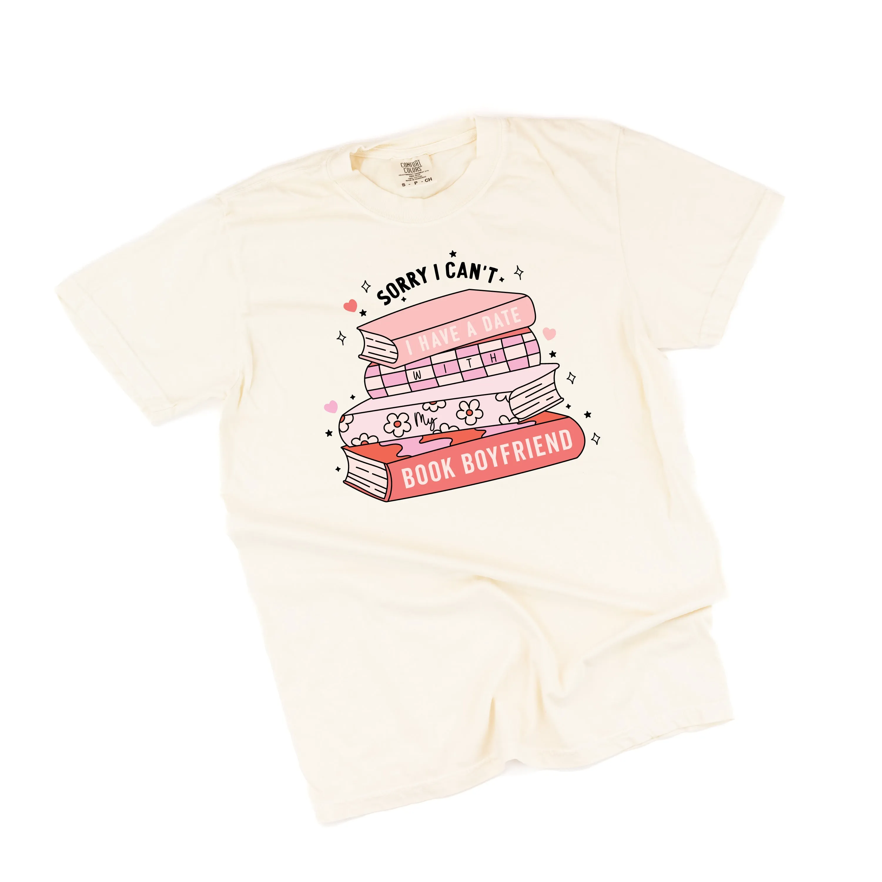 Sorry I Can't I Have A Date With My Book Boyfriend - Comfort Colors Tee