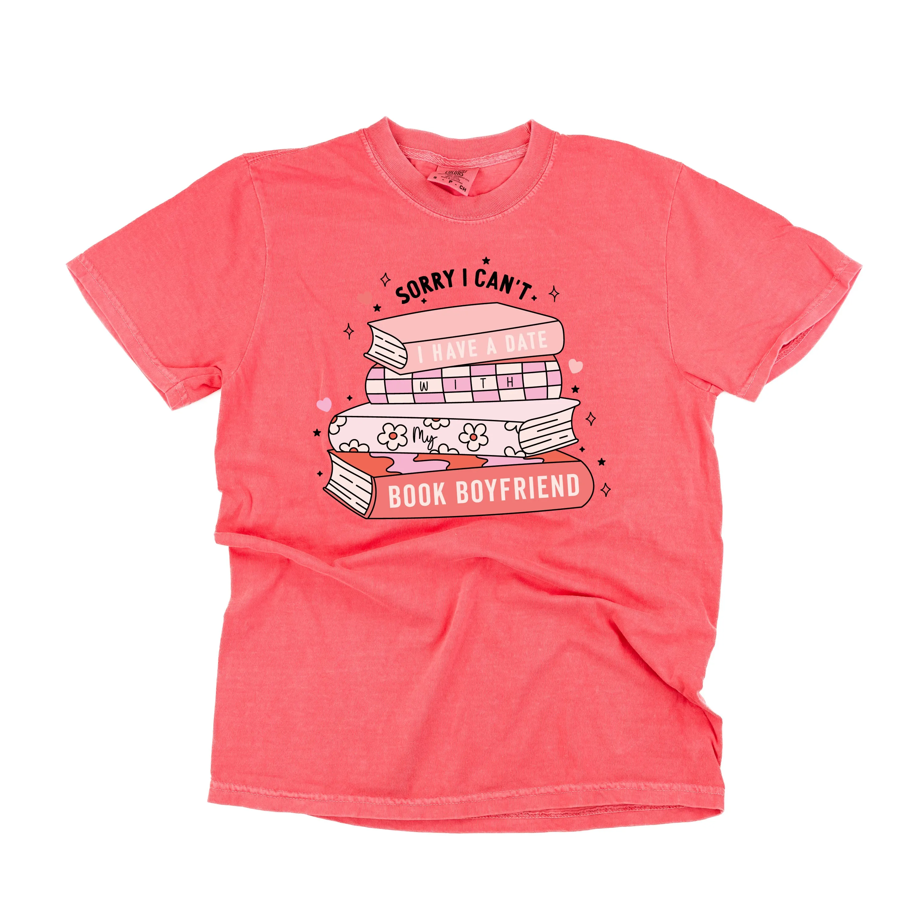Sorry I Can't I Have A Date With My Book Boyfriend - Comfort Colors Tee